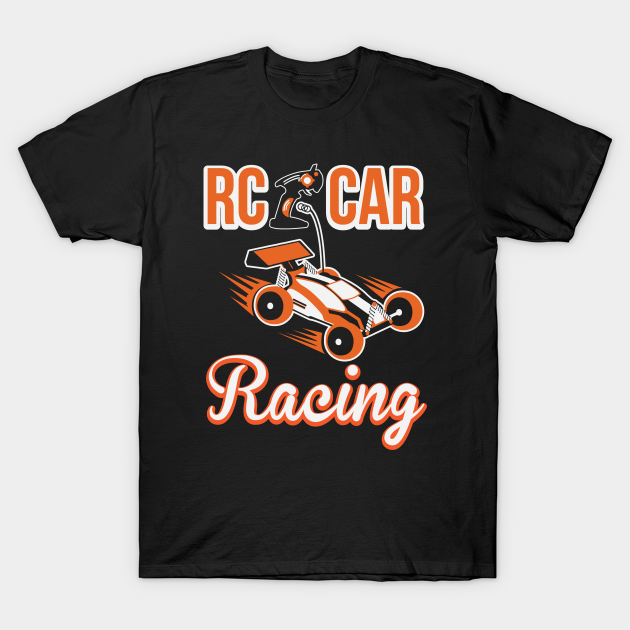RC Car Racing Remote Controlled R/C RC Car Rc Racing TShirt